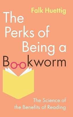 The Perks of Being a Bookworm: The Science of the Benefits of Reading by Huettig, Falk | Hardcover | Psychology 2