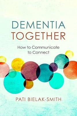 Dementia Together: How to Communicate to Connect (Nonviolent Communication Guides) by Bielak-smith, Pati | Paperback | Health & Fitness 2