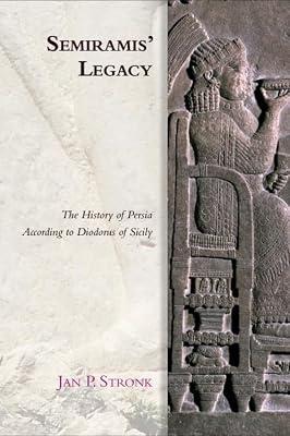 Semiramis' Legacy: The History of Persia According to Diodorus of Sicily (Edinburgh Studies in Ancient Persia) by Stronk, Jan P. | Hardcover | History