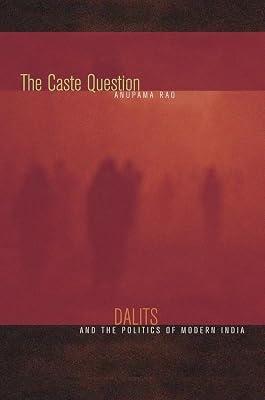 The Caste Question: Dalits and the Politics of Modern India by Rao, Anupama | Paperback | Asian History 2