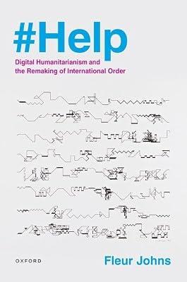 #Help: Digital Humanitarianism and the Remaking of International Order by Johns, Fleur | Hardcover | Law