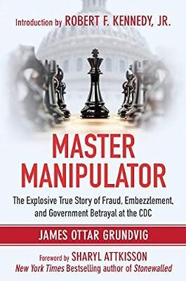 Master Manipulator: The Explosive True Story of Fraud, Embezzlement, and Government Betrayal at the CDC by Grundvig, James Ottar | Hardcover | Health & Fitness