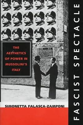 Fascist Spectacle – The Aesthetics of Power in Mussolini′s Italy: 28 (Studies on the History of Society and Culture) by Falasca–zamponi, Simonetta | Hardcover | History