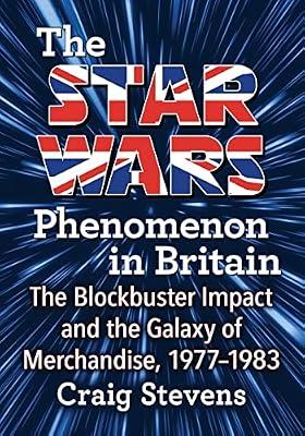The Star Wars Phenomenon in Britain: The Blockbuster Impact and the Galaxy of Merchandise, 1977-1983 by Stevens, Craig | Paperback | Biography: Arts & Entertainment