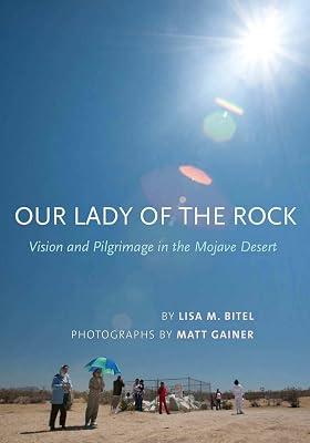 Our Lady of the Rock: Vision and Pilgrimage in the Mojave Desert by Bitel, Lisa M. | Hardcover | Religion 2
