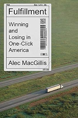 Fulfillment: Winning and Losing in One-Click America by MacGillis, Alec | Hardcover | Business & Economics