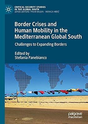 Border Crises and Human Mobility in the Mediterranean Global South: Challenges to Expanding Borders (Critical Security Studies in the Global South) by Stefania Panebianco | Paperback | International Relations