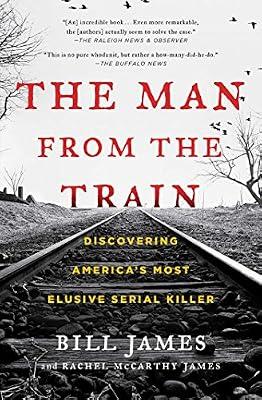 The Man from the Train: The Solving of a Century-Old Serial Killer Mystery by James, Bill; James, Rachel McCarthy | Paperback | History