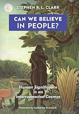 Can We Believe in People?: Human Significance in an Interconnected Cosmos by Clark, Stephen R L | Hardcover | Philosophy