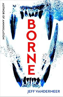 Borne: A chilling sci-fi dystopian novel amid urban decay by VanderMeer, Jeff | Paperback | Modern And Contemporary Fiction: Literary And General