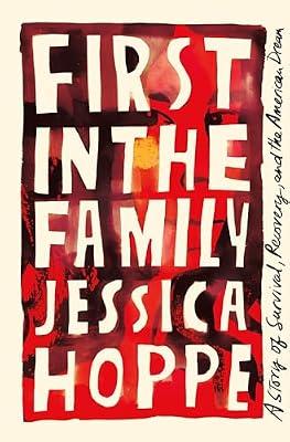 First in the Family: A Story of Survival, Recovery, and the American Dream by Hoppe, Jessica | Hardcover | Biography & Autobiography