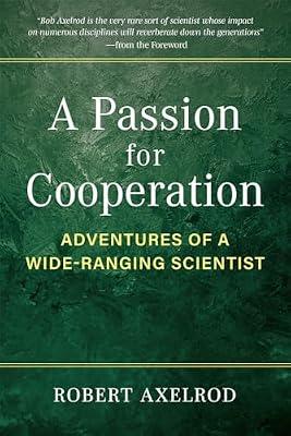 A Passion for Cooperation: Adventures of a Wide-Ranging Scientist (Campus Voices Stories of Excellence from the University of Michigan) by Axelrod, Robert | Paperback | Biography & Autobiography