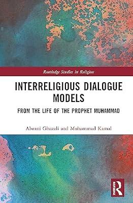 Interreligious Dialogue Models: From the Life of the Prophet Muhammad (Routledge Studies in Religion) by Ghazali, Alwani; Kamal, Muhammad | Hardcover | Religion: General