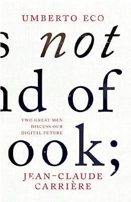 This is Not the End of the Book: A conversation curated by Jean-Philippe de Tonnac by Carrière, Jean-Claude; Eco, Umberto | Hardcover | Prose: Non-Fiction