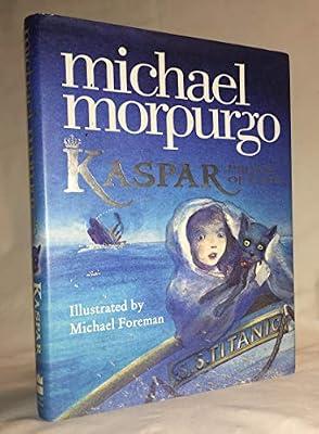 Kaspar the Titanic Cat: Prince of Cats by Morpurgo, Michael | Hardcover | Juvenile Fiction