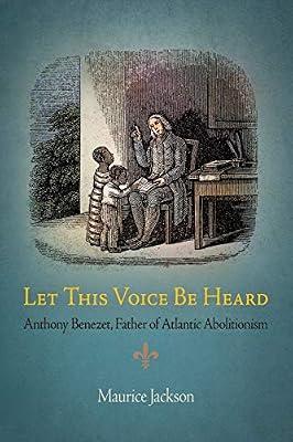 Let This Voice Be Heard: Anthony Benezet, Father of Atlantic Abolitionism by Jackson, Maurice | Paperback | History Of The Americas