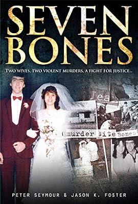 Seven Bones: Two Wives, Two Violent Murders, a Fight for Justice by Seymour, P; Foster, J. K. | Paperback | True Crime