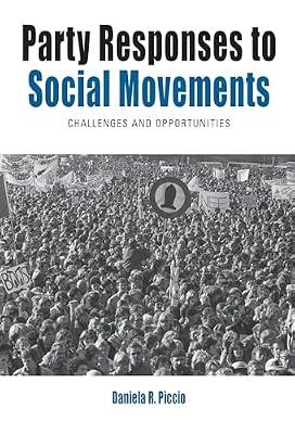 Party Responses to Social Movements: Challenges and Opportunities: 26 (Protest, Culture & Society, 26) by Piccio, Daniela R. | Library | Political Parties