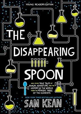 The The Disappearing Spoon Disappearing Spoon: And Other True Tales of Rivalry, Adventure, and the History of the World from the Periodic Table of the Elements by Kean, Sam | Hardcover | Juvenile Nonfiction