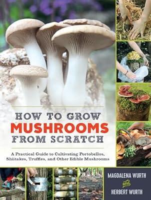 How to Grow Mushrooms from Scratch by Wurth, Magdalena | Hardcover | Gardening