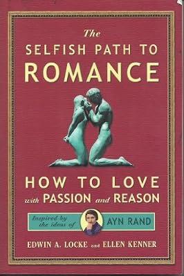 Selfish Path to Romance: How to Love with Passion & Reason, Inspired by Ayn Rand by Kenner, Ellen | Paperback | Dating