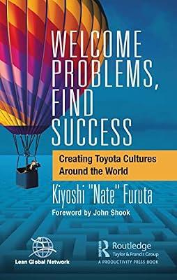 Welcome Problems, Find Success: Creating Toyota Cultures Around the World by Furuta, Kiyoshi "Nate" | Paperback | Management: Leadership And Motivation