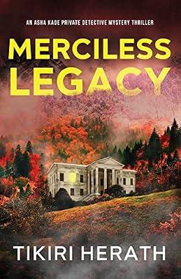 Merciless Legacy: A gripping murder mystery suspense novel: 1 (ASHA Kade Private Detective Mystery Thrillers) by Herath, Tikiri | Paperback | Crime & Mystery