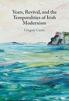 Yeats, Revival, and the Temporalities of Irish Modernism by Castle, Gregory | Hardcover | Poetry