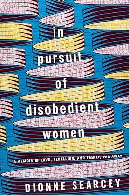 In Pursuit of Disobedient Women by SEARCEY, DIONNE | Hardcover | Memoirs