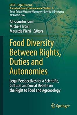 Food Diversity Between Rights, Duties and Autonomies: Legal Perspectives for a Scientific, Cultural and Social Debate on the Right to Food and ... in Transdisciplinary Environmental Studies) | Hardcover | International Law