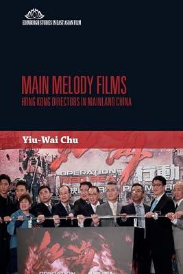 Main Melody Films: Hong Kong Film Directors in China (Edinburgh Studies in East Asian Film) by Chu, Yiu-Wai | Hardcover | Performing Arts