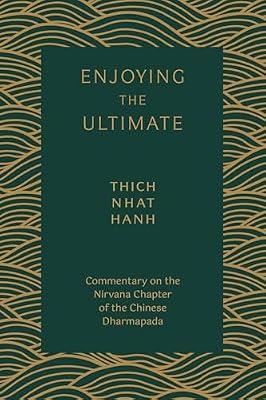 Enjoying the Ultimate: Commentary on the Nirvana Chapter of the Chinese Dharmapada by Nhat Hanh, Thich | Paperback | Body