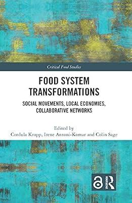 Food System Transformations: Social Movements, Local Economies, Collaborative Networks (Critical Food Studies) | Hardcover | Agribusiness And Primary Industries