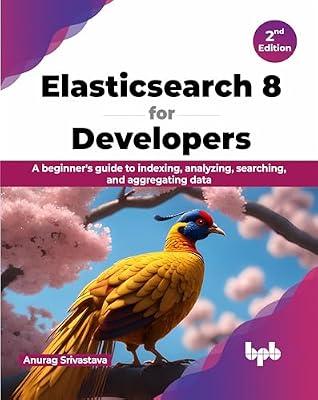 Elasticsearch 8 for Developers: A beginner's guide to indexing, analyzing, searching, and aggregating data by Srivastava, Anurag | Paperback | Computing & Information Technology
