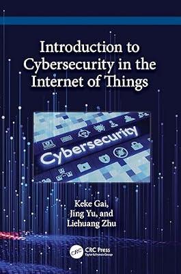 INTRODUCTION TO CYBERSECURITY IN THE INTERNET OF THINGS (HB 2024) by Gai, Keke; Zhu, Liehuang; Yu, Jing | Hardcover | Network Security