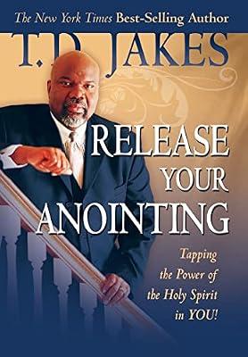 Release Your Anointing: Tapping the Power of the Holy Spirit in You by Jakes, T. D. | Hardcover | Religion