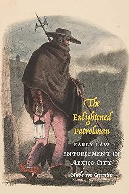 The Enlightened Patrolman: Early Law Enforcement in Mexico City (Confluencias) by Von Germeten, Nicole | Hardcover | History