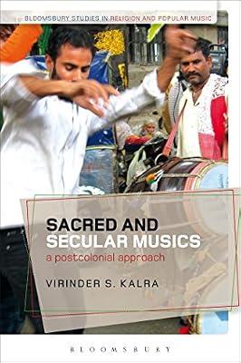 Sacred and Secular Musics: A Postcolonial Approach (Bloomsbury Studies in Religion and Popular Music) by Kalra, Virinder S. | Paperback | Music