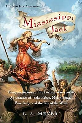 Mississippi Jack: Jacky Faber 5 (Bloody Jack Adventures): Being an Account of the Further Waterborne Adventures of Jacky Faber, Midshipman, Fine Lady, and the Lily of the West by Meyer, L.A. | Paperback | Juvenile Fiction
