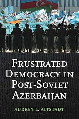 Frustrated Democracy in Post-Soviet Azerbaijan: 1 (Woodrow Wilson Center Series) by Altstadt, Audrey | Hardcover | Political Science
