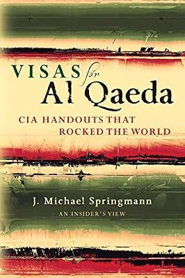 Visas for Al Qaeda: CIA Handouts That Rocked the World: An Insider's View by Springmann, J Michael | Paperback | Political Science