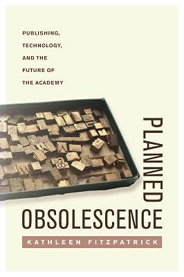 Planned Obsolescence: Publishing, Technology, and the Future of the Academy by Fitzpatrick, Kathleen | Hardcover | Law 2