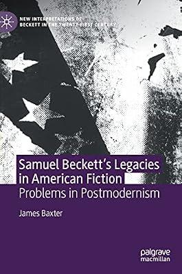 Samuel Beckett’s Legacies in American Fiction: Problems in Postmodernism (New Interpretations of Beckett in the Twenty-First Century) by James Baxter | Hardcover | Literary Studies: From C 1900 -