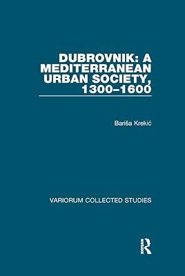 Dubrovnik: A Mediterranean Urban Society, 1300–1600 (Variorum Collected Studies) by Krekic, Barisa | Paperback | Industrialisation And Industrial History 2