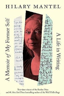 A Memoir of My Former Self: A Life in Writing by Mantel, Hilary | Hardcover | Biography & Autobiography