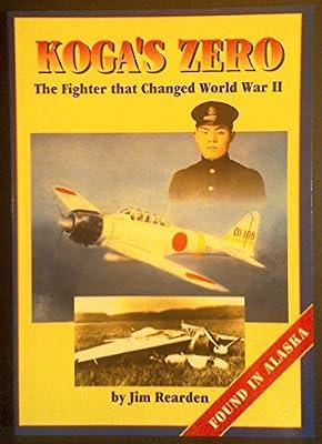 Koga's Zero: The Fighter That Changed World War II by Rearden, Jim | Paperback | Air Forces & Warfare