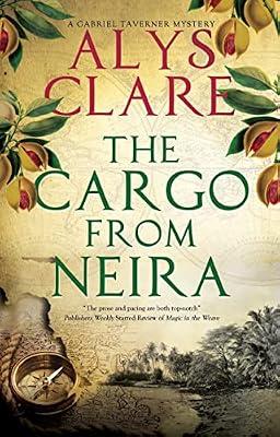 The Cargo From Neira: 5 (A Gabriel Taverner Mystery) by Clare, Alys | Hardcover | Historical Mysteries