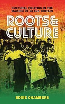 Roots & Culture: Cultural Politics in the Making of Black Britain (International Library of Cultural Studies) by Chambers, Eddie | Hardcover | Social Science