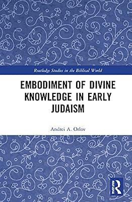 Embodiment of Divine Knowledge in Early Judaism (Routledge Studies in the Biblical World) by Orlov, Andrei A. | Paperback | History