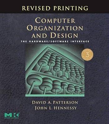 Computer Organization and Design, Revised Printing, Third Edition: The Hardware/Software Interface (The Morgan Kaufmann Series in Computer Architecture and Design) by Hennessy, John L.; Patterson, David A. | Paperback | Computer Architecture & Logic Design